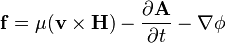 \mathbf{f} = \mu (\mathbf{v} \times \mathbf{H}) - \frac{\partial\mathbf{A}}{\partial t}-\nabla \phi 