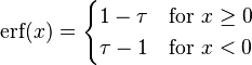 \operatorname{erf}(x)=\begin{cases}
1-\tau & \text{for }x\ge 0\\
\tau-1 & \text{for }x < 0
\end{cases}