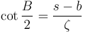 \cot{ \frac{B}{2 }} = \frac{s-b}{\zeta }