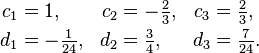 
\begin{align}
 c_1 &= 1, & c_2 &= -\tfrac{2}{3}, & c_3 &= \tfrac{2}{3}, \\
 d_1 &=-\tfrac{1}{24}, & d_2 &= \tfrac{3}{4}, & d_3 &= \tfrac{7}{24}.
\end{align}
