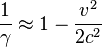  \frac{1}{\gamma } \approx 1-\frac{v^2}{2 c^2} 