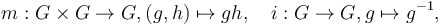  m: G\times G\to G, (g,h)\mapsto gh, \quad i:G\to G, g\mapsto g^{-1}, 