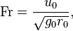 \mathrm{Fr}=\frac{u_0}{\sqrt{g_0 r_0}},