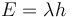  E = \lambda h 