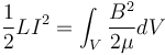 \frac{1}{2}LI^2 = \int_V \frac{B^2}{2\mu} dV