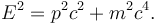 E^{2}=p^{2} c^{2} + m^{2} c^{4}.