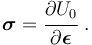 
   \boldsymbol{\sigma} = \cfrac{\partial U_0}{\partial\boldsymbol{\epsilon}}~.
 