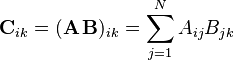  \mathbf{C}_{ik} = (\mathbf{A} \, \mathbf{B})_{ik}  =\sum_{j=1}^N A_{ij} B_{jk}