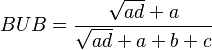  BUB = \frac{ \sqrt{ ad } + a }{ \sqrt{ ad } + a + b + c } 