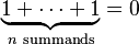 \underbrace{1+\cdots+1}_{n \text{ summands}} = 0