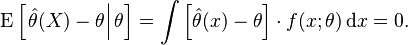 
\operatorname{E}\left[ \left. \hat\theta(X) - \theta \right| \theta \right]
= \int \left[ \hat\theta(x) - \theta \right] \cdot f(x ;\theta) \, \mathrm{d}x = 0.
