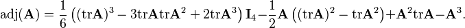 \mathrm{adj}(\mathbf{A})=\frac{1}{6}\left( (\mathrm{tr}\mathbf{A})^{3}-3\mathrm{tr}\mathbf{A}\mathrm{tr}\mathbf{A}^{2}+2\mathrm{tr}\mathbf{A}^{3}\right)\mathbf{I}_4 -\frac{1}{2}\mathbf{A}\left( (\mathrm{tr}\mathbf{A})^{2}-\mathrm{tr}\mathbf{A}^{2}\right) +\mathbf{A}^{2}\mathrm{tr}\mathbf{A}-\mathbf{A}^{3}.