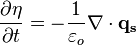 \frac{\partial \eta}{\partial t} = -\frac{1}{\varepsilon_o}\nabla\cdot\mathbf{q_s}