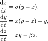  \begin{align}
\frac{\mathrm{d}x}{\mathrm{d}t} &= \sigma (y - x), \\
\frac{\mathrm{d}y}{\mathrm{d}t} &= x (\rho - z) - y, \\
\frac{\mathrm{d}z}{\mathrm{d}t} &= x y - \beta z.
\end{align} 