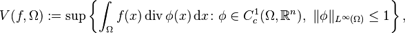  V(f,\Omega):=\sup\left\{\int_\Omega f(x)\operatorname{div}\phi(x)\,\mathrm{d}x\colon \phi\in  C_c^1(\Omega,\mathbb{R}^n),\ \Vert \phi\Vert_{L^\infty(\Omega)}\le 1\right\}, 