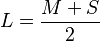 L = \frac{M + S}{2}