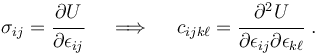 
 \sigma_{ij} = \cfrac{\partial U}{\partial \epsilon_{ij}} \quad \implies \quad
c_{ijk\ell} =  \cfrac{\partial^2 U}{\partial \epsilon_{ij}\partial \epsilon_{k\ell}}~.
 