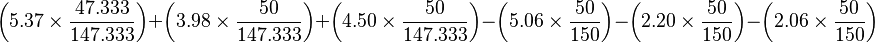 \left(5.37\times\frac{\mbox{47.333}}{\mbox{147.333}}\right) + \left(3.98\times\frac{\mbox{50}}{\mbox{147.333}}\right) + \left(4.50\times\frac{\mbox{50}}{\mbox{147.333}}\right) - \left(5.06\times\frac{\mbox{50}}{\mbox{150}}\right) - \left(2.20\times\frac{\mbox{50}}{\mbox{150}}\right) - \left(2.06\times\frac{\mbox{50}}{\mbox{150}}\right)