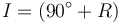  I = (90^{\circ} + R) 