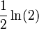 \frac{1}{2}\ln(2)