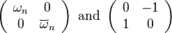 \left(\begin{array}{cc}
               \omega_n & 0 \\
               0 & \overline{\omega}_n
             \end{array}
          \right)
        \mbox{ and }
        \left(\begin{array}{cc}
                0 & -1 \\
                1 & 0
              \end{array}
          \right)
