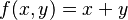 f(x,y) = x + y