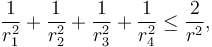 \frac{1}{r_1^2} + \frac{1}{r_2^2} + \frac{1}{r_3^2} + \frac{1}{r_4^2} \leq \frac{2}{r^2},