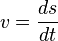 v = \frac{ds}{dt}