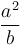 \frac{a^2}{b}\,\!