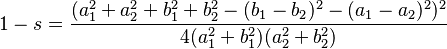 1-s=\frac{(a_1^2+a_2^2+b_1^2+b_2^2-(b_1-b_2)^2-(a_1-a_2)^2)^2}{4(a_1^2+b_1^2)(a_2^2+b_2^2)}\,