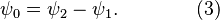  \psi_0 = \psi_2 - \psi_1. \qquad \qquad (3) 