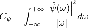 C_\psi = \int_{-\infty}^{+\infty}
  \frac{\left| \hat{\psi}(\omega) \right|^2}{\left| \omega \right|} d\omega
