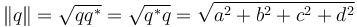 \lVert q \rVert = \sqrt{qq^*} = \sqrt{q^*q} = \sqrt{a^2 + b^2 + c^2 + d^2}