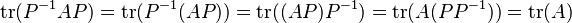 \operatorname{tr}(P^{-1}AP) = \operatorname{tr}(P^{-1}(AP)) = \operatorname{tr}((AP) P^{-1}) = \operatorname{tr}(A (PP^{-1}))= \operatorname{tr}(A)