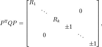 P^\mathrm{T}QP = \begin{bmatrix}
\begin{matrix}R_1 & & \\ & \ddots & \\ & & R_k\end{matrix} & 0 \\
0 & \begin{matrix}\pm 1 & & \\ & \ddots & \\ & & \pm 1\end{matrix} \\
\end{bmatrix},