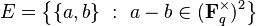 E= \left \{\{a,b\} \ : \ a-b\in (\mathbf{F}_q^{\times})^2 \right \}