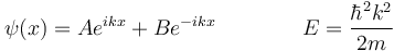  \psi(x) = A e^{ikx} + B e ^{-ikx} \qquad\qquad E =  \frac{\hbar^2 k^2}{2m}