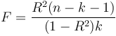 F=\frac{R^2(n-k-1)}{(1-R^2)k}