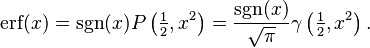 \operatorname{erf}(x)=\operatorname{sgn}(x) P\left(\tfrac12, x^2\right)={\operatorname{sgn}(x) \over \sqrt{\pi}}\gamma\left(\tfrac12, x^2\right).