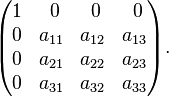 
\begin{pmatrix}
1 & \,\, 0 & \,\, 0 & \,\, 0 \\
0 & a_{11} & a_{12} & a_{13} \\
0 & a_{21} & a_{22} & a_{23} \\
0 & a_{31} & a_{32} & a_{33}
\end{pmatrix}.
