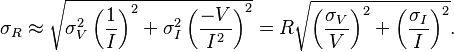 \sigma_R \approx \sqrt{ \sigma_V^2 \left(\frac{1}{I}\right)^2 + \sigma_I^2 \left(\frac{-V}{I^2}\right)^2 } = R\sqrt{ \left(\frac{\sigma_V}{V}\right)^2 + \left(\frac{\sigma_I}{I}\right)^2 }.