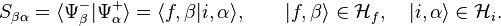 S_{\beta\alpha} = \langle\Psi_\beta^-|\Psi_\alpha^+\rangle = \langle f,\beta| i,\alpha\rangle, \qquad |f, \beta\rangle \in \mathcal H_f, \quad |i, \alpha\rangle \in \mathcal H_i.