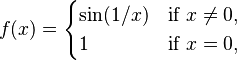  f(x) = \begin{cases}
                \sin(1/x) & \mbox{if } x \neq 0,\\
                1         & \mbox{if } x = 0,
                \end{cases}