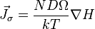 \vec J_\sigma = \frac{ND\Omega}{kT}\nabla H