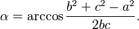  \alpha =  \arccos \frac{b^2 + c^2 - a^2} {2 b c}.