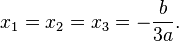 x_1=x_2=x_3=-\frac{b}{3a}.