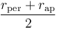 \frac{r_\mathrm{per}+r_\mathrm{ap}}{2}