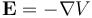 \mathbf{E} = -\nabla V