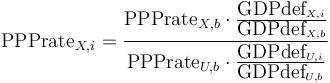 \textrm{PPPrate}_{X,i}=\frac{\textrm{PPPrate}_{X,b}\cdot \frac{\textrm{GDPdef}_{X,i}}{\textrm{GDPdef}_{X,b}}}{\textrm{PPPrate}_{U,b}\cdot \frac{\textrm{GDPdef}_{U,i}}{\textrm{GDPdef}_{U,b}}}