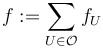 f:=\sum_{U\in\mathcal{O}}f_{U}\,